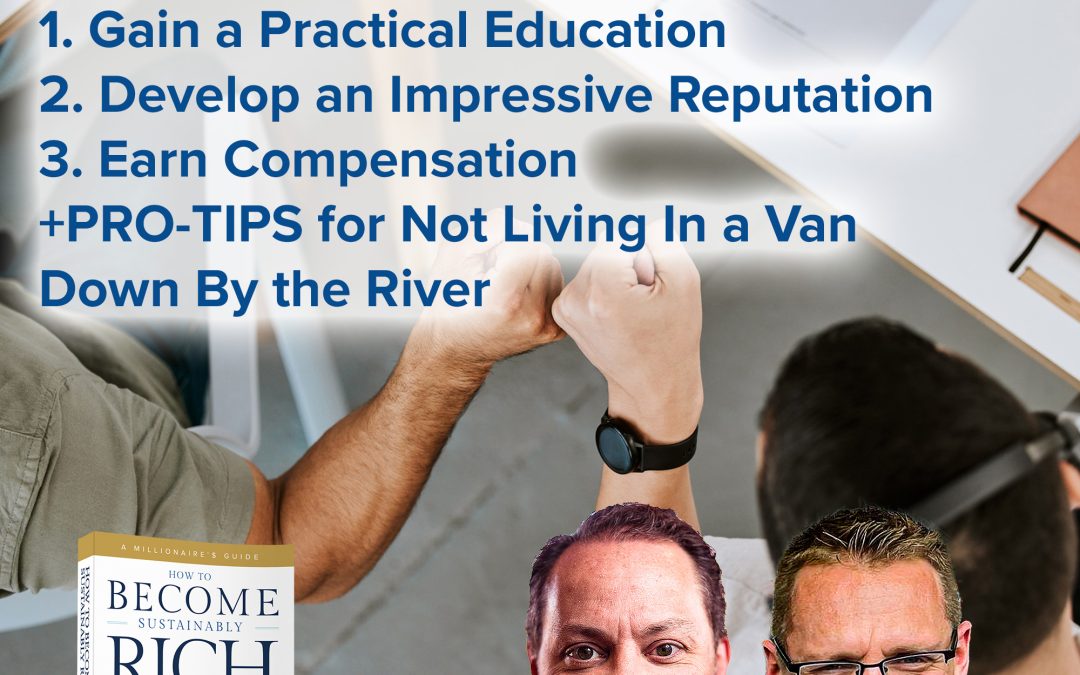 Business Podcast | Dr. Zoellner & Clay Clark Teach How to Become a Millionaire | 3 Steps to Ultimate Success 1. Gain a Practical Education 2. Develop an Impressive Reputation 3. Earn Compensation + PRO-TIPS for Not Living In a Van Down By the River
