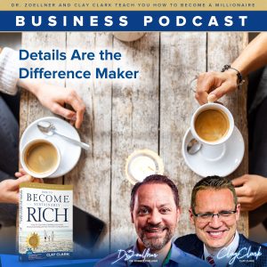 Business Podcasts | Dr. Zoellner and Clay Clark Teach How to Become a Millionaire | Details Are the Difference Maker