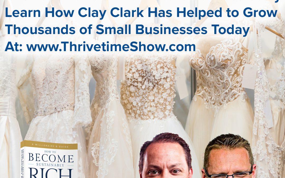Business Podcasts | The Facchiano’s Bridal Store Success Story | Learn How Clay Clark Has Helped to Grow Thousands of Small Businesses Today At: www.ThrivetimeShow.com