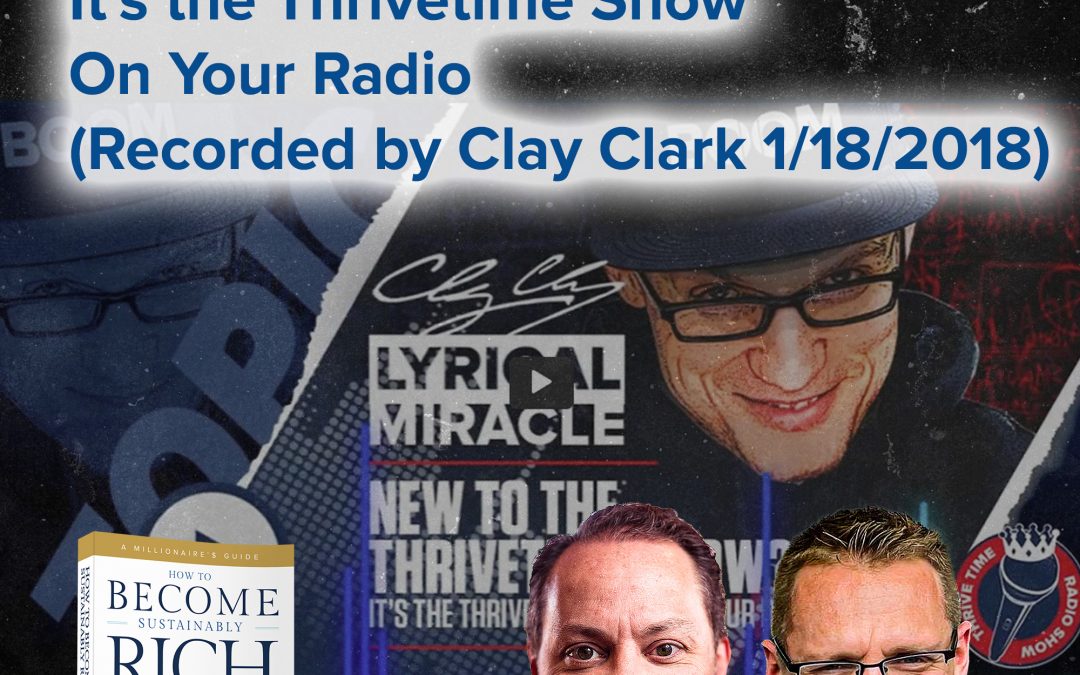 Business Podcasts | It’s the Thrivetime Show On Your Radio (Recorded by Clay Clark 1/18/2018)