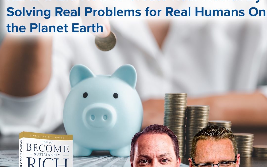 Business Podcasts | REAL TALK: How to Create Real Wealth By Solving Real Problems for Real Humans On the Planet Earth