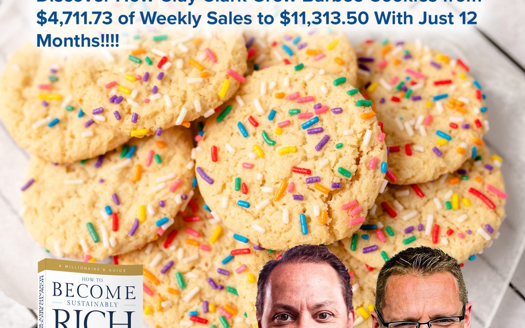 Business | Discover How Clay Clark Grew Barbee Cookies from $4,711.73 of Weekly Sales to $11,313.50 With Just 12 Months!!!!