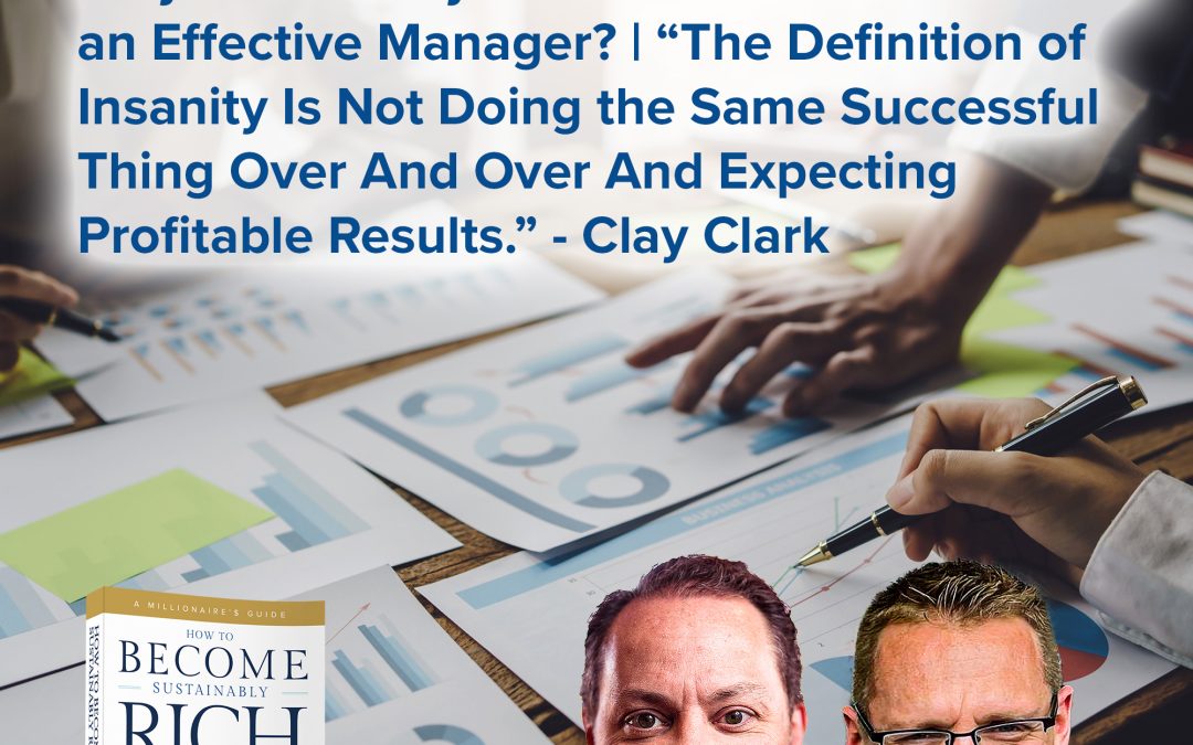 Business Podcast | Why Does Every Successful Business Needs an Effective Manager? | “The Definition of Insanity Is Not Doing the Same Successful Thing Over And Over And Expecting Profitable Results.” – Clay Clark