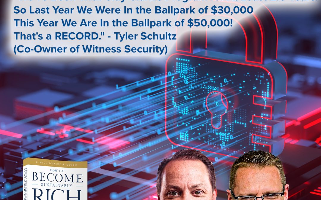 Business | “We’ve Been With Clay Clark’s Program for At Least 2.5 Years. So Last Year We Were In the Ballpark of $30,000 This Year We Are In the Ballpark of $50,000! That’s a RECORD.” – Tyler Schultz (Co-Owner of Witness Security)