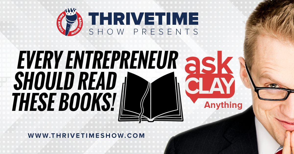 Every Entrepreneur Should Read This Ask Clay Anything Thrivetime Show Slides