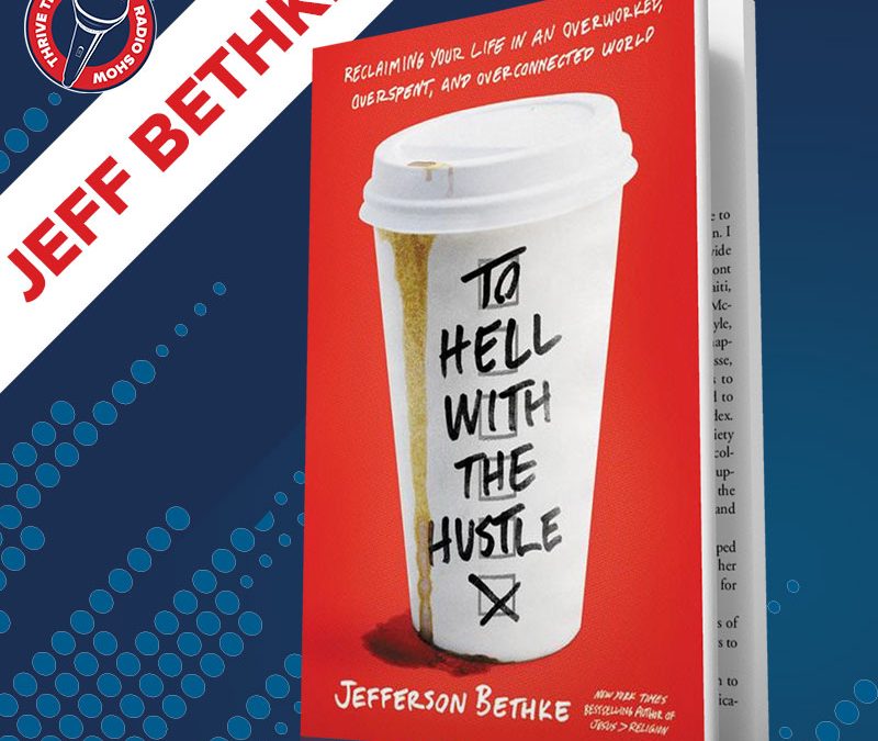 Jeff Bethke | To Hell with the Hustle and Learning to Schedule Time for What Matters