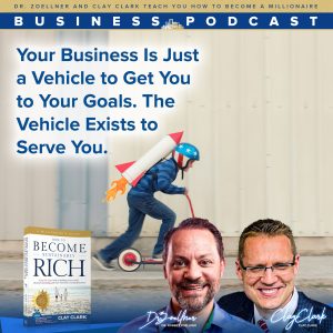 Business Podcasts | Dr. Zoellner and Clay Clark Teach How to Become a Millionaire | Your Business Is Just a Vehicle to Get You to Your Goals. The Vehicle Exists to Serve You. + Learn How Tricia and Dave More Than Doubled the SIZE of Their Businesses