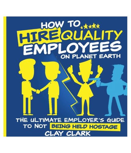 54-5-x-7-Clay-Clark-Books-How-to-HIre-Quality-Employees-On-the-Planet-Earth