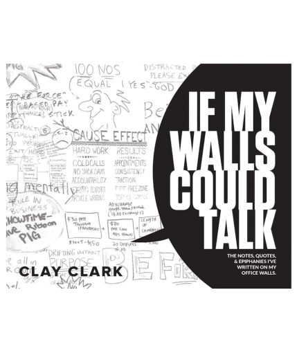 55-5-x-7-Clay-Clark-Books-If-My-Walls-Could-Talk-The-Notes-Quotes-Epiphanies-Written-On-My-Office-Walls